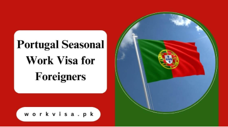 Portugal Seasonal Work Visa for Foreigners